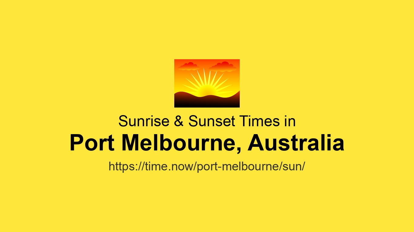 Sunrise & Sunset Times Today for Port Melbourne, Australia | Time.now