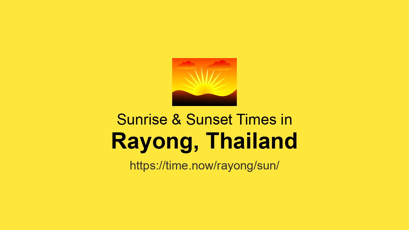 Rayn Time Sunrise & Sunset Times Today for Rayong, Thailand | Time.now
