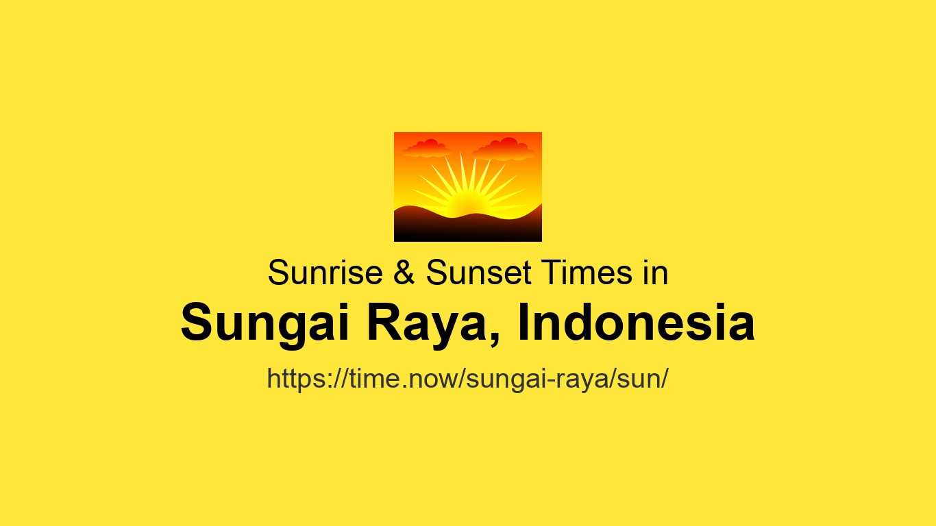 Sun Rise Hari Raya Sunrise & Sunset Times Today for Sungai Raya, Indonesia | Time.now