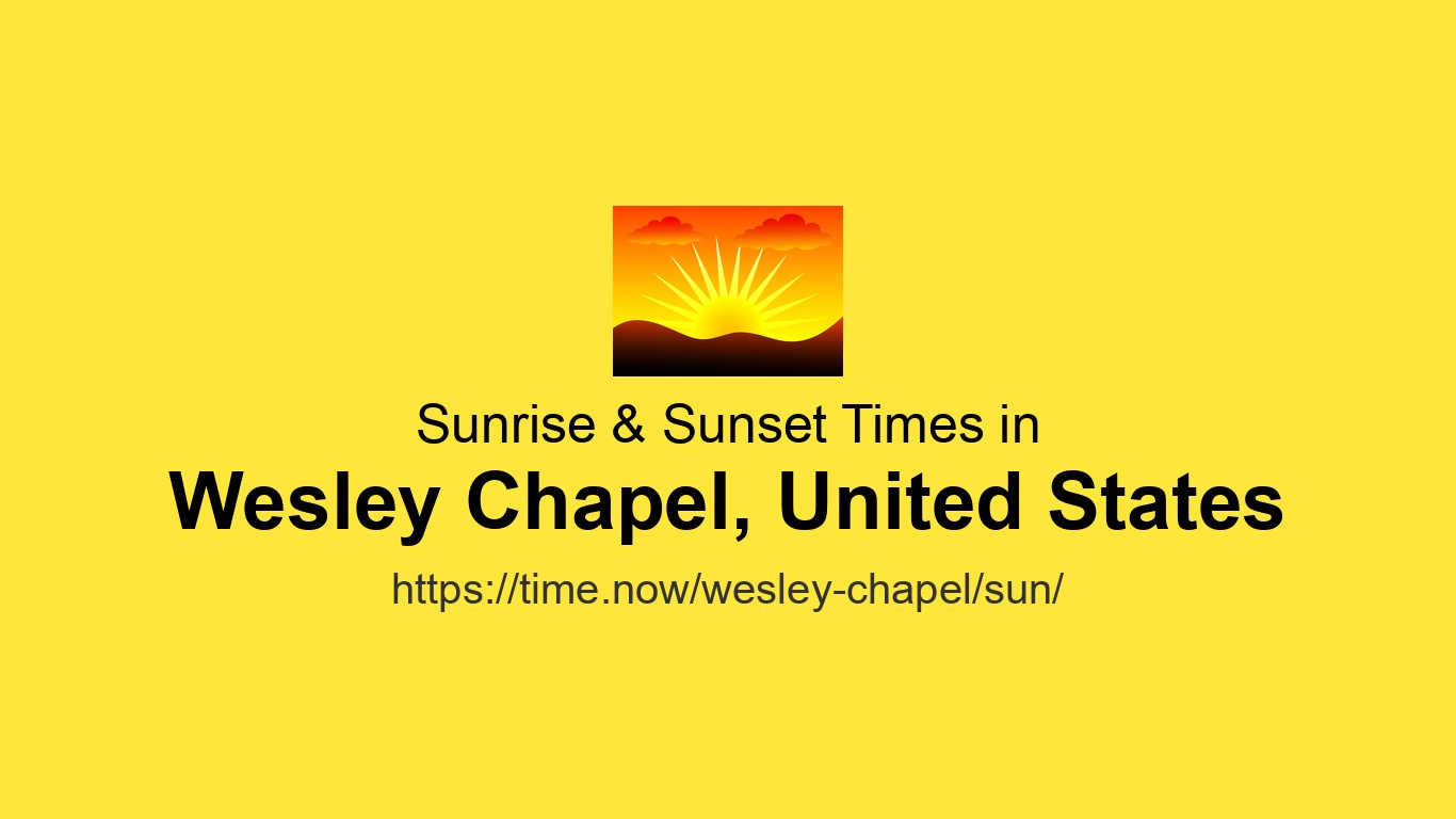 Sunrise & Sunset Times Today for Wesley Chapel, United States