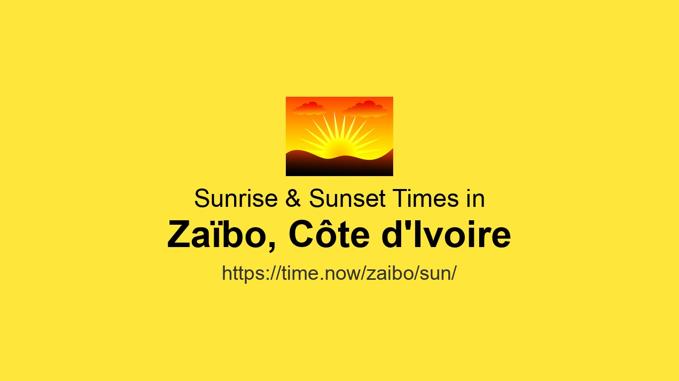 Zaibo Sunrise & Sunset Times Today for Zaïbo, Côte d'Ivoire | Time.now