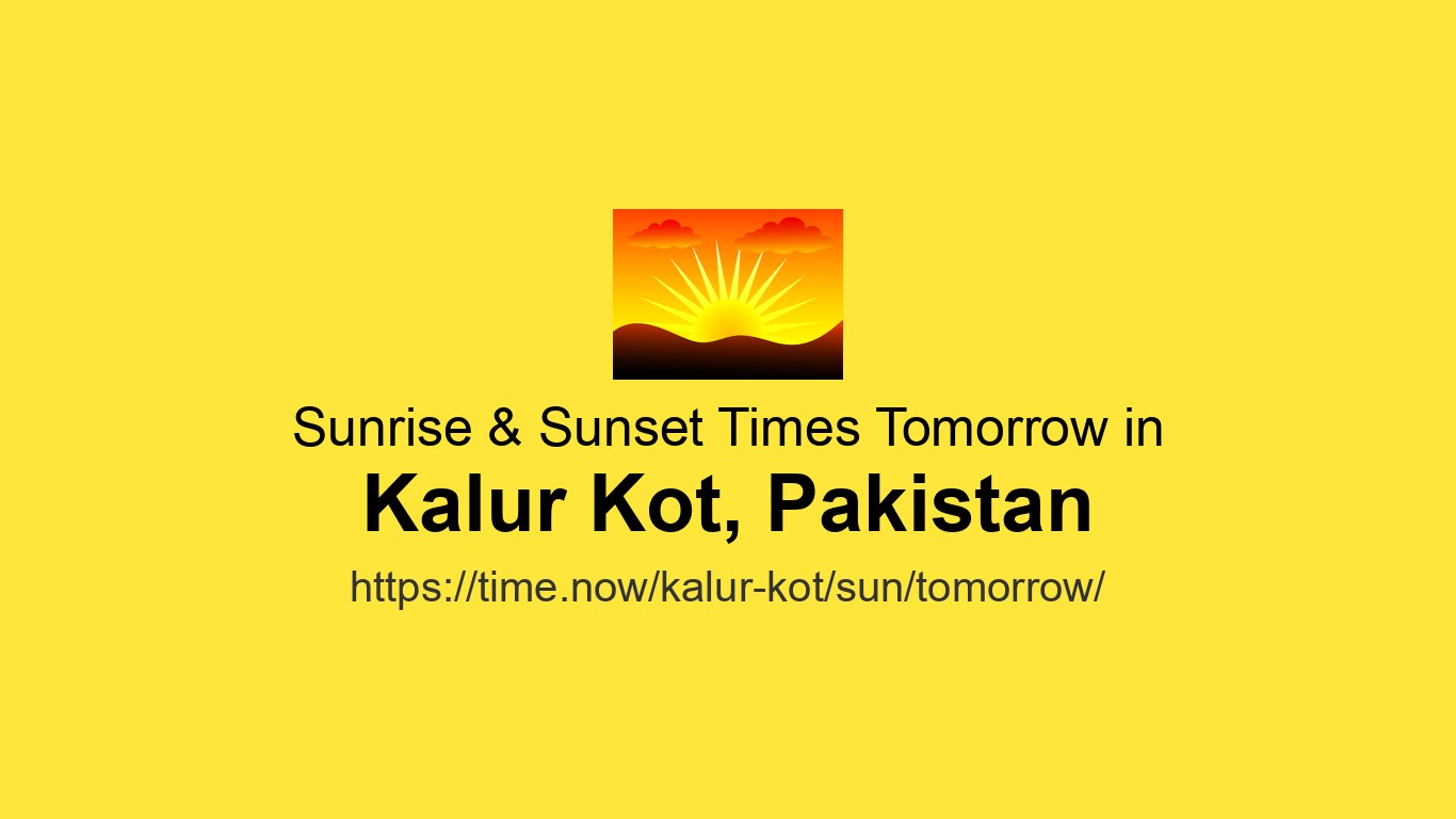 Kalu R Sunrise & Sunset Times Tomorrow for Kalur Kot, Pakistan | Time.now