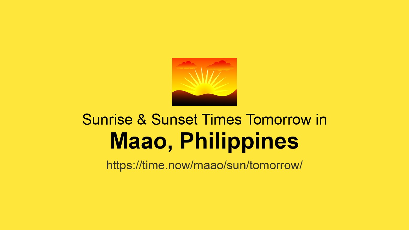Sunrise & Sunset Times Tomorrow for Maao, Philippines | Time.now
