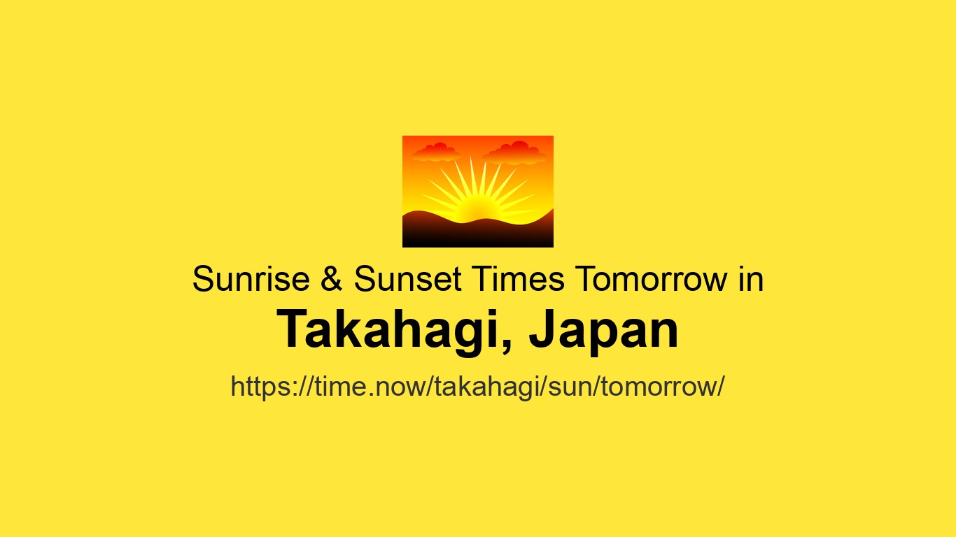 Sunrise & Sunset Times Tomorrow for Takahagi, Japan | Time.now