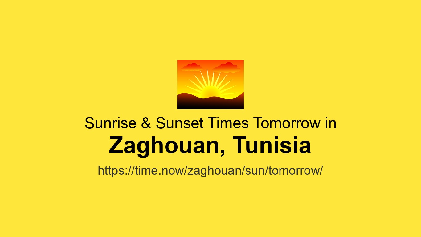 Sunrise & Sunset Times Tomorrow for Zaghouan, Tunisia | Time.now