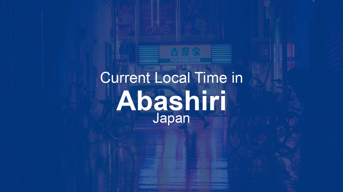 Current Time in Abashiri, Japan (JST) | Time.now