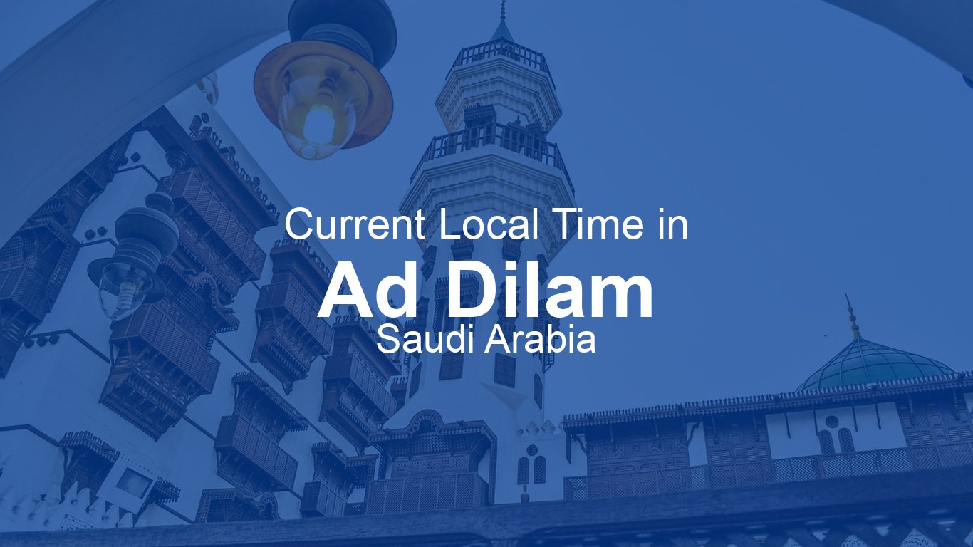 Current Time in Ad Dilam, Saudi Arabia (+03) [Live Clock]