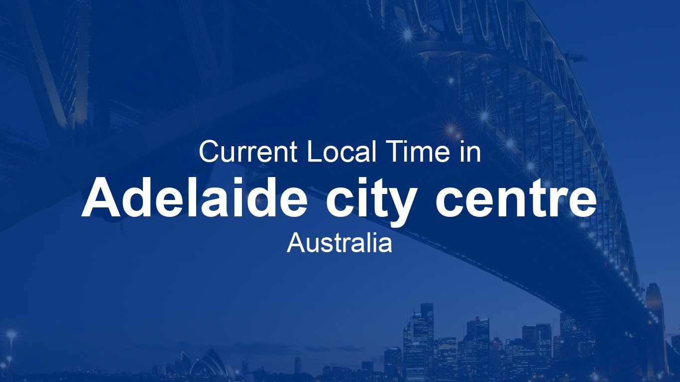 Current Time in Adelaide city centre, Australia (ACST)