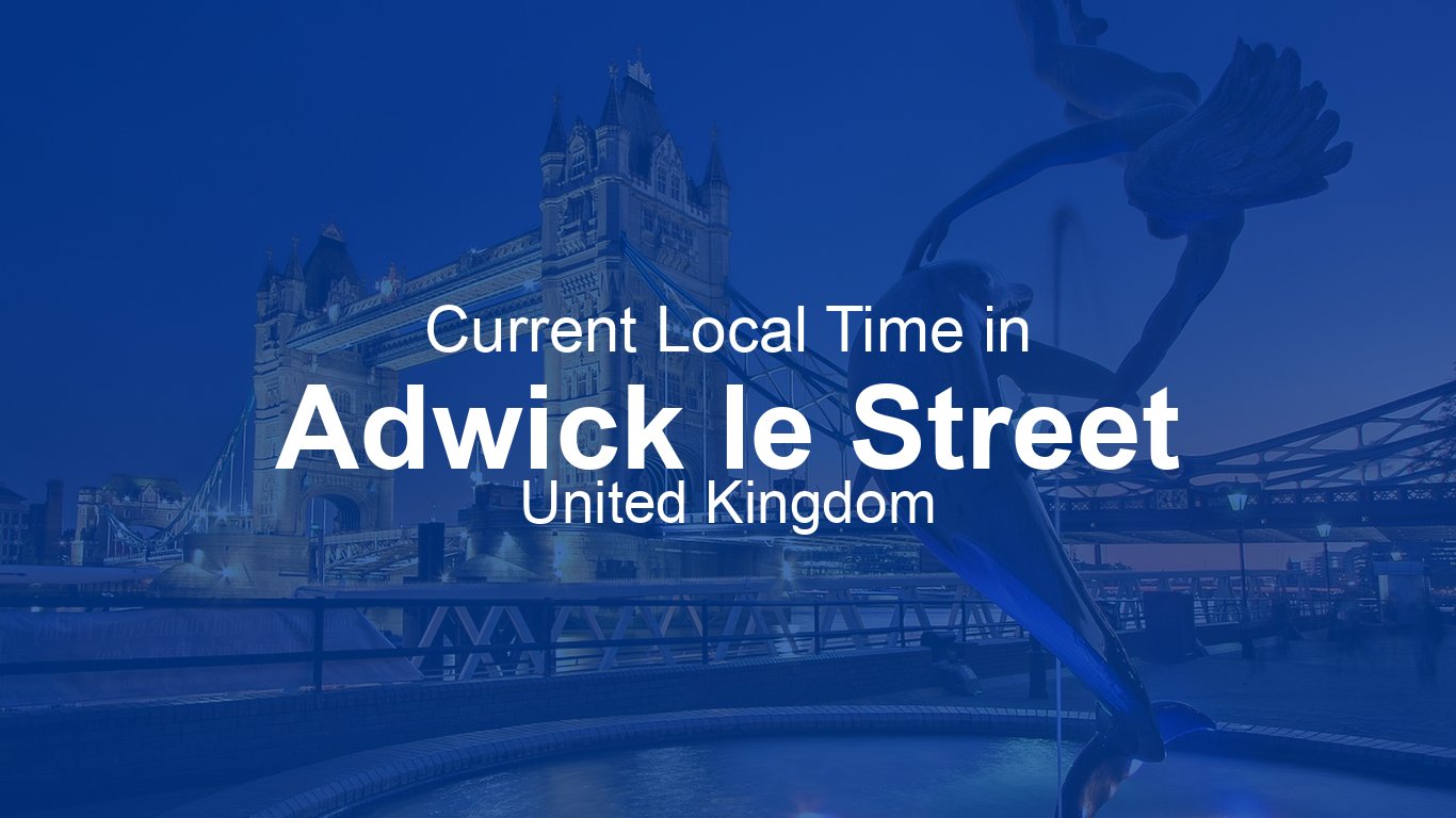 Current Time in Adwick le Street, United Kingdom | Time.now
