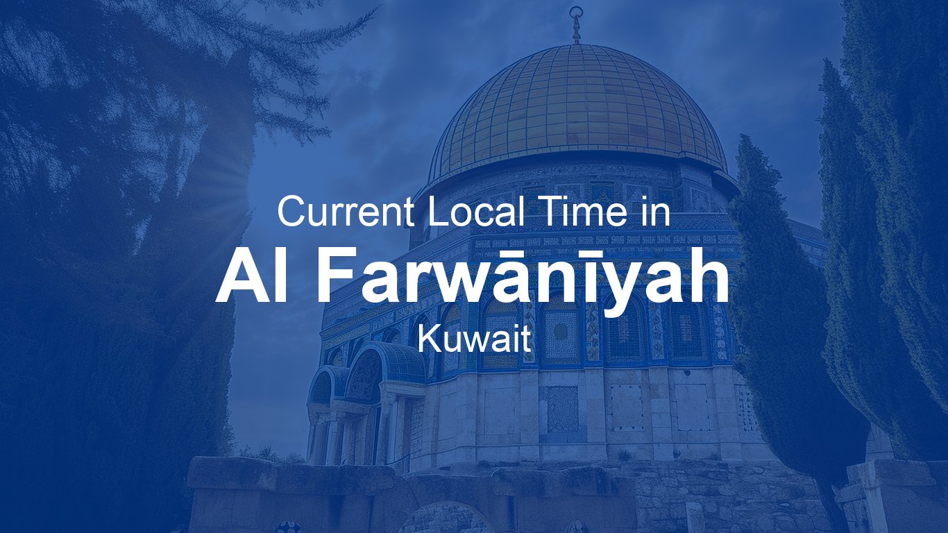 Current Time in Al Farwānīyah, Kuwait | Time.now