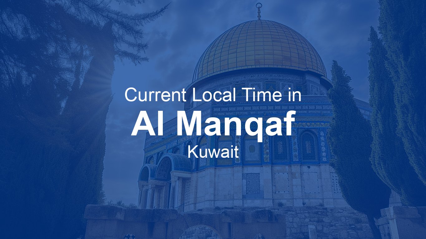 Current Time in Al Manqaf, Kuwait | Time.now