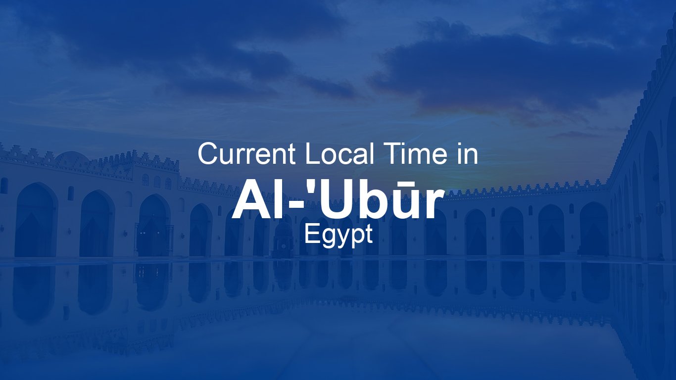 Current Time in Al-'Ubūr, Egypt (EEST) | Time.now