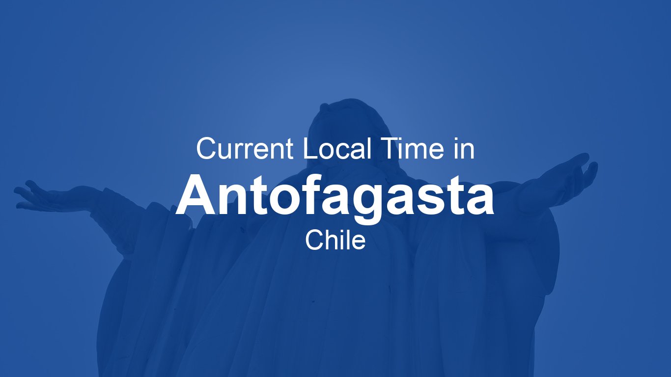 Time Now In Antofagasta Chile Time now time-now-in-antofagasta-chile-time-now