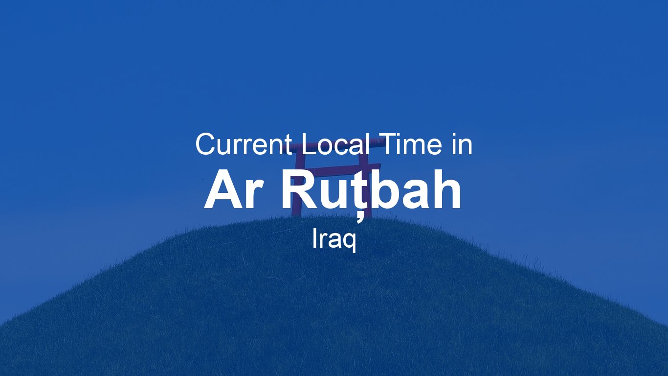 Current Time in Ar Ruţbah, Iraq (+03) | Time.now
