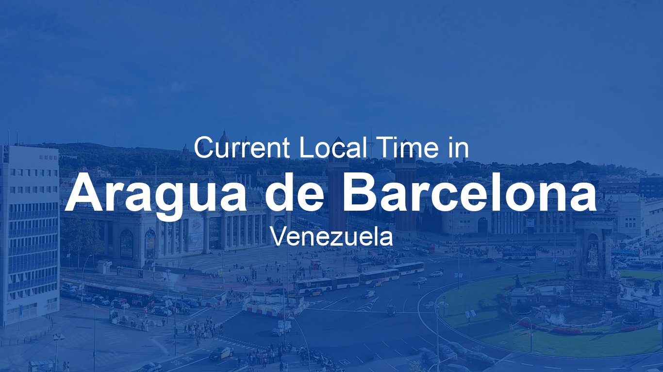 Current Time in Aragua de Barcelona, Venezuela (-04)