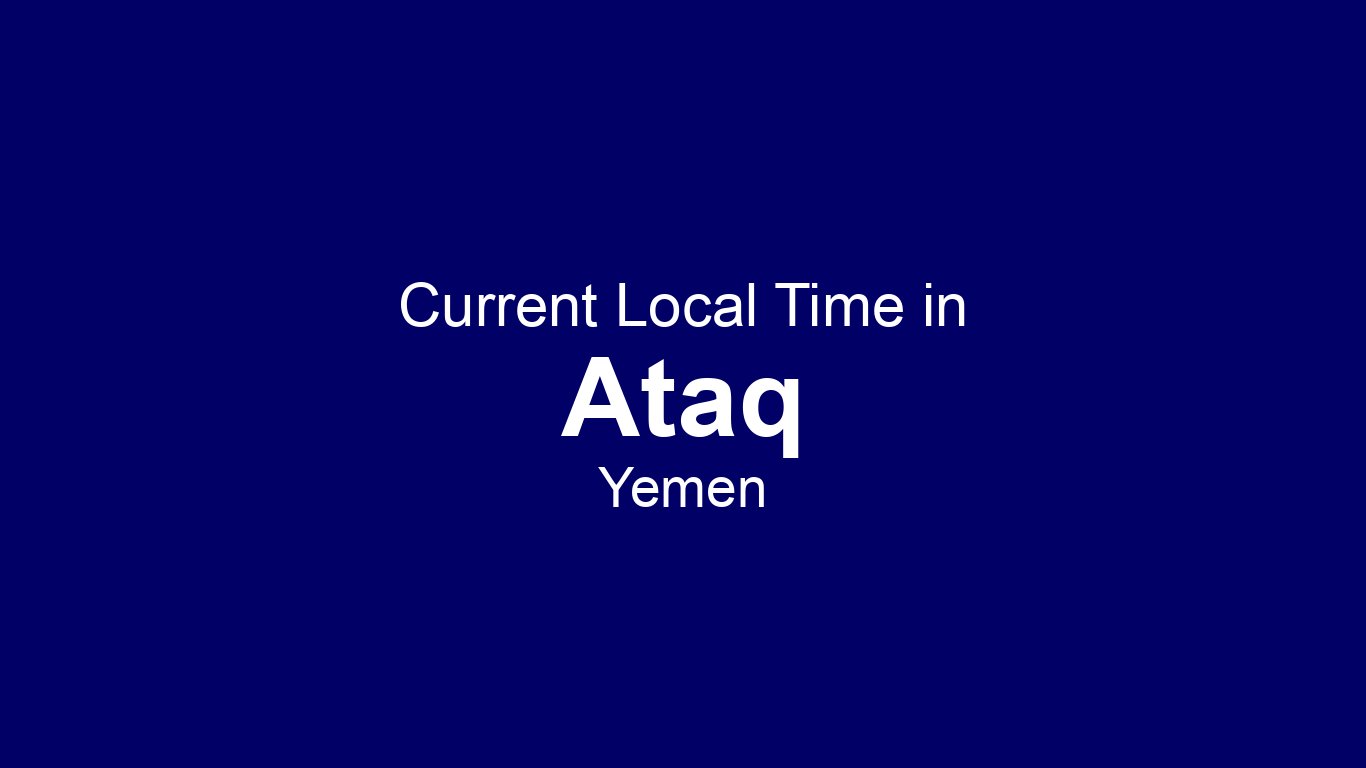 Current Time in Ataq, Yemen (+03) | Time.now