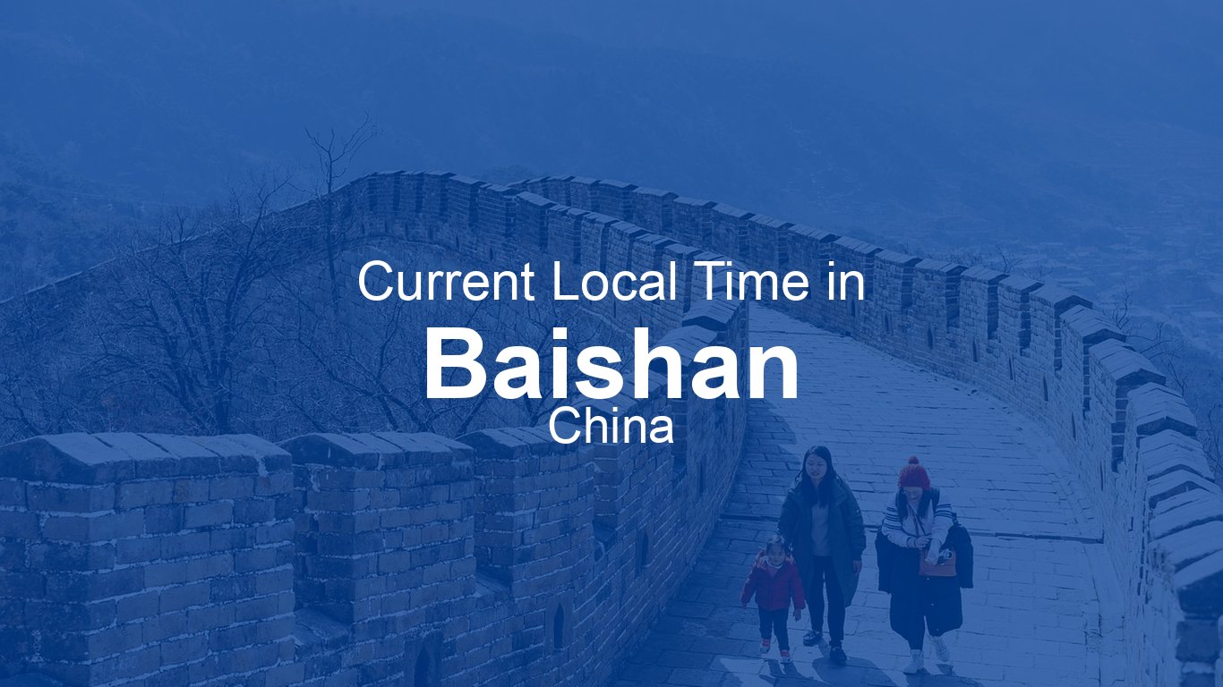 Current Time in Baishan, China | Time.now