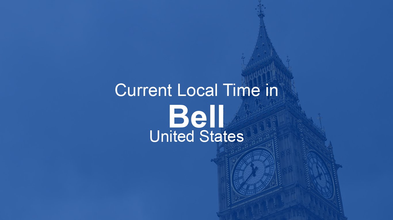 Current Time in Bell, United States | Time.now