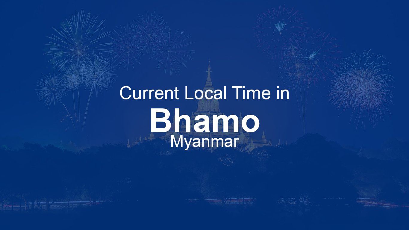 Current Time in Bhamo, Myanmar | Time.now