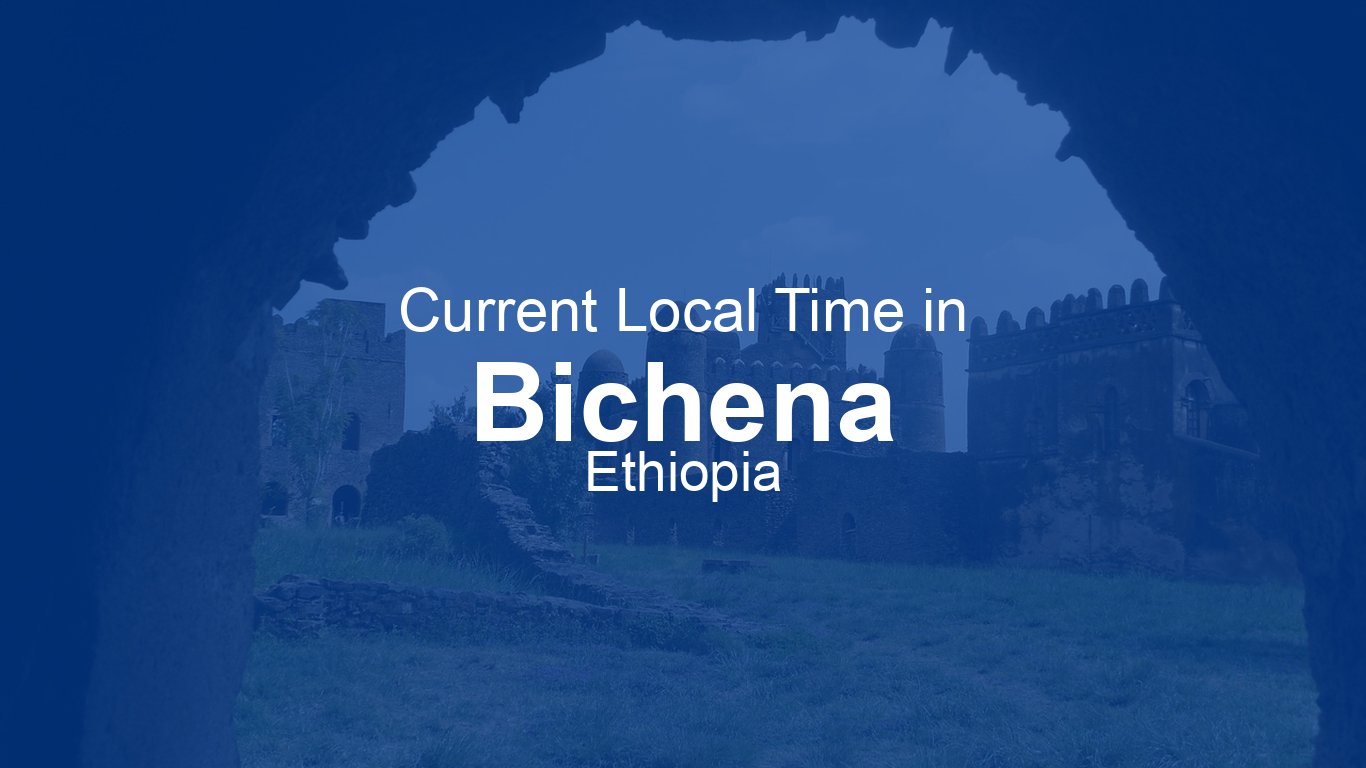 Current Time in Bichena, Ethiopia | Time.now
