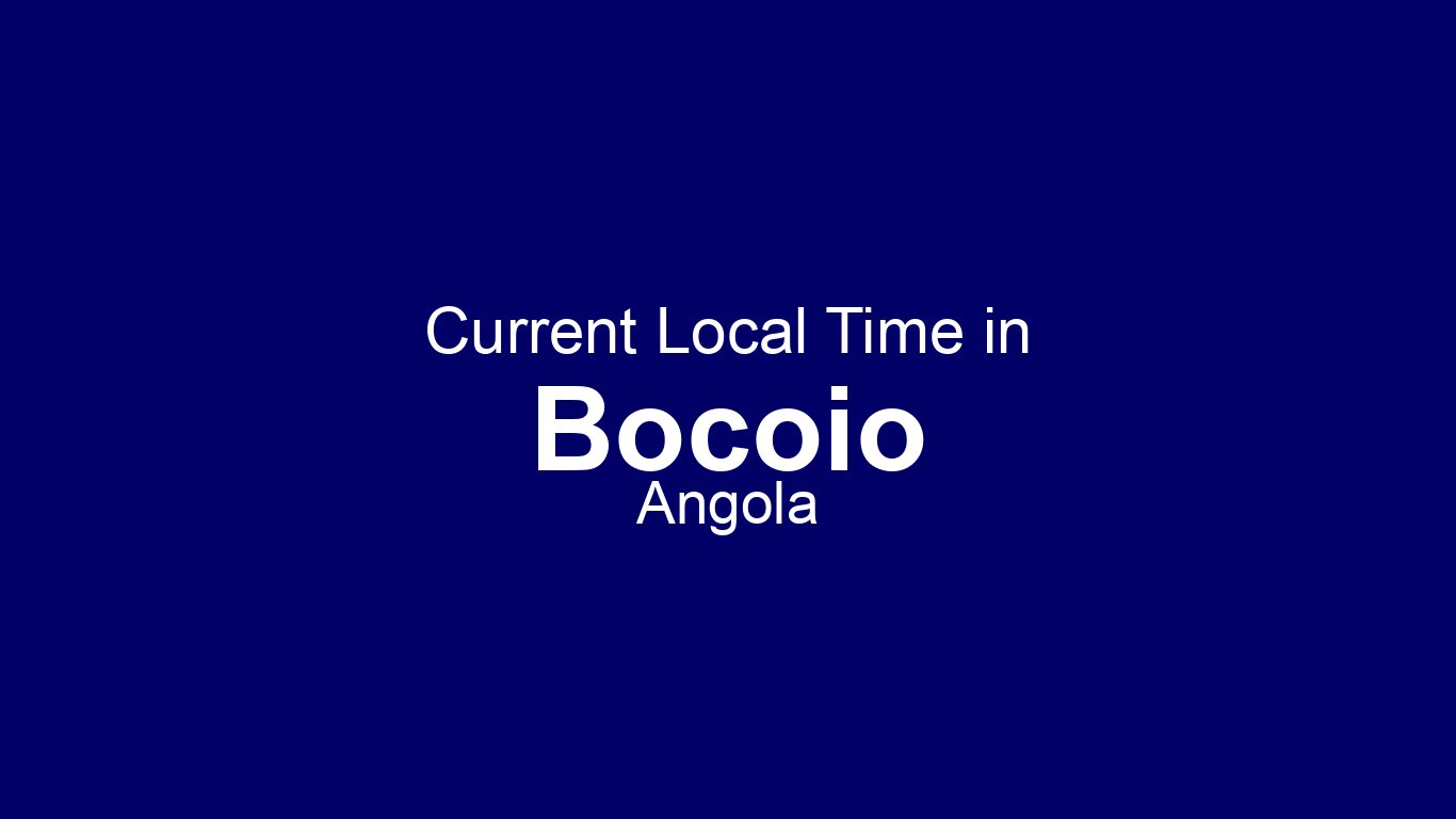 Time Now in Bocoio, Angola | Time.now