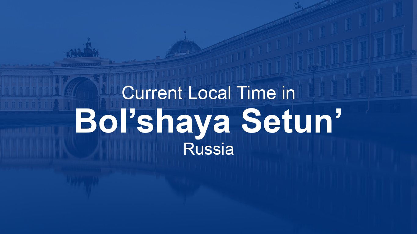 Setun Current Time in Bol’shaya Setun’, Russia | Time.now