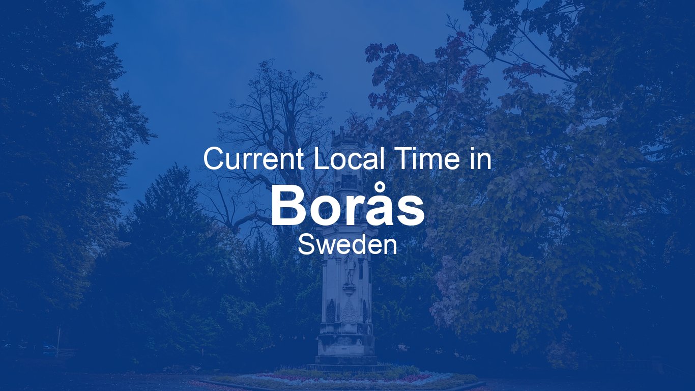 Current Time in Borås, Sweden (CEST) [Live Clock] | Time.now