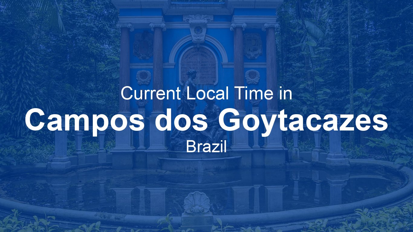 Time Now In Campos Dos Goytacazes Brazil Time now time-now-in-campos-dos-goytacazes-brazil-time-now