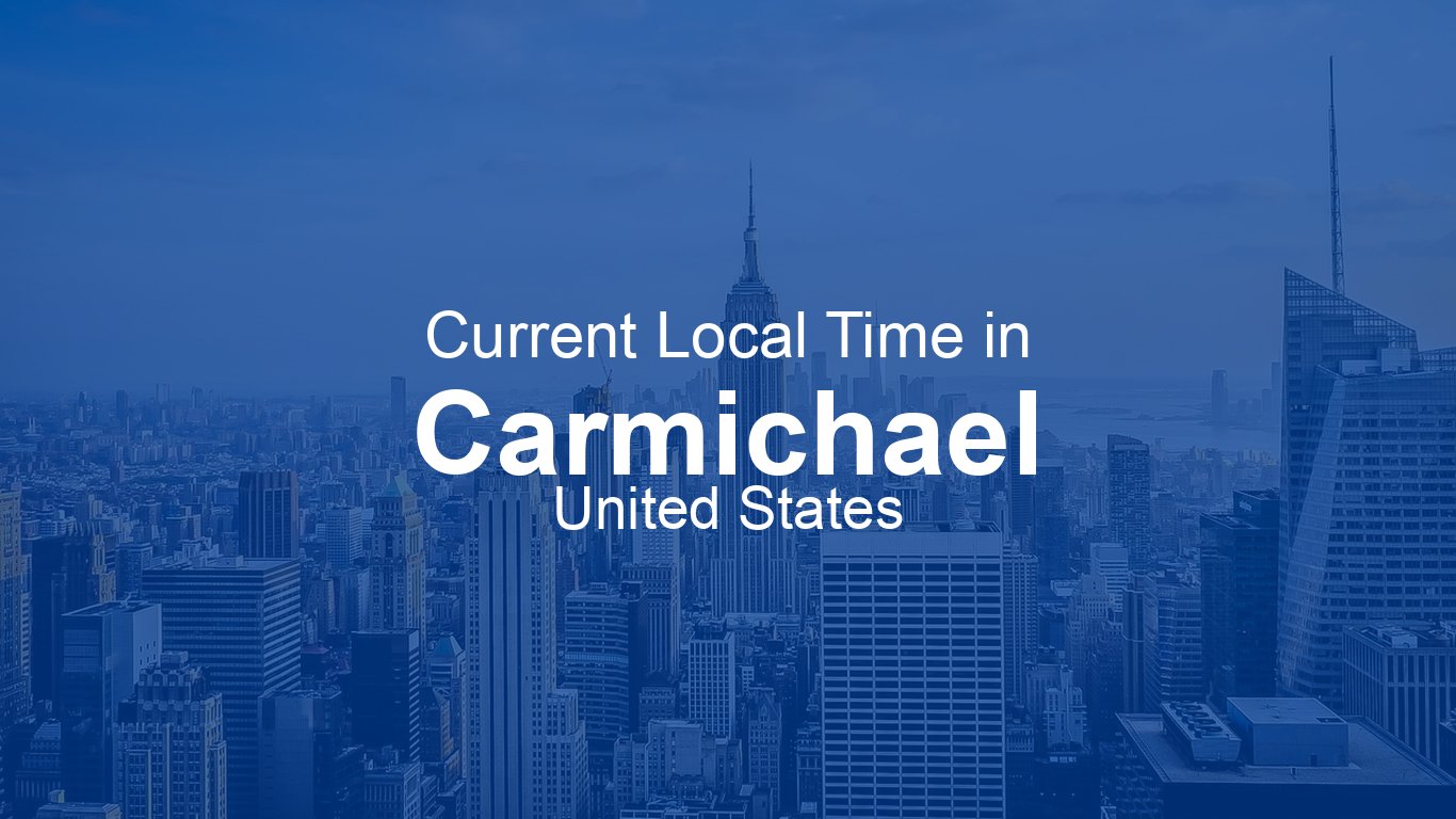 Current Time in Carmichael, United States | Time.now