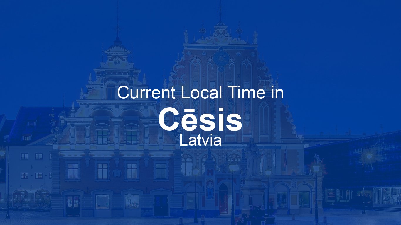 Time In Riga Current Time in Cēsis, Latvia | Time.now