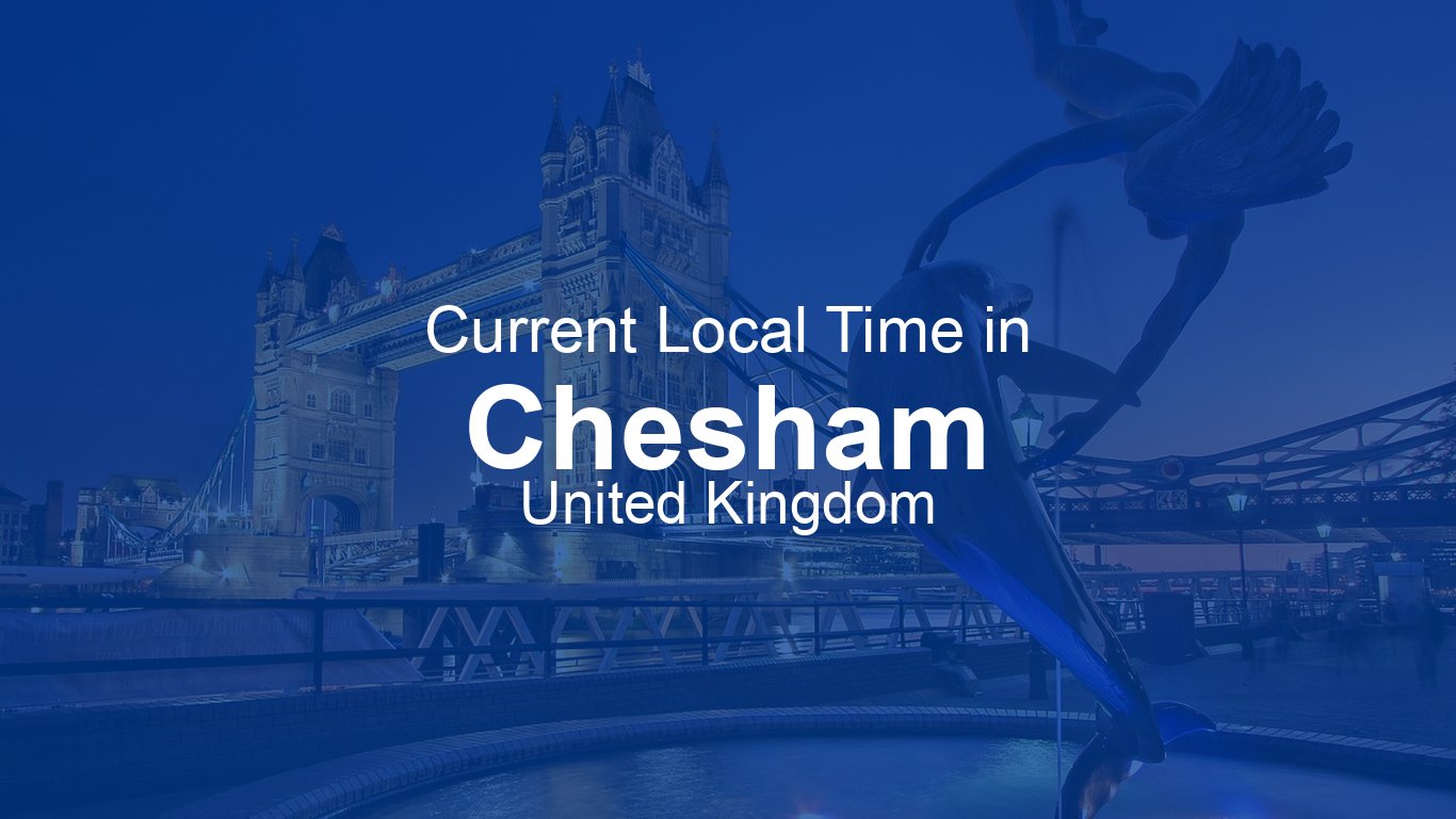 Current Time in Chesham, United Kingdom (BST) [Live Clock]