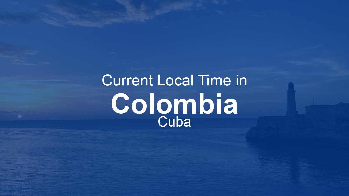 Current Time in Colombia, Cuba (CDT) [Live Clock] | Time.now