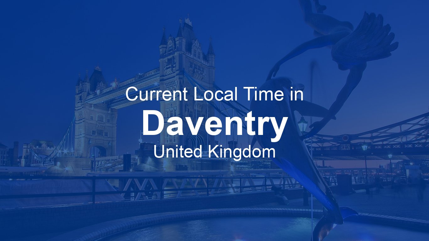 Question Time Daventry Current Time in Daventry, United Kingdom (BST) | Time.now