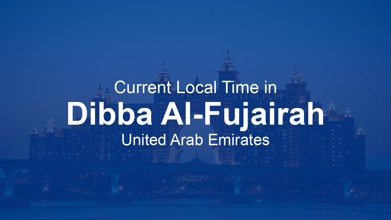 Current Time in Dibba Al-Fujairah, United Arab Emirates | Time.now