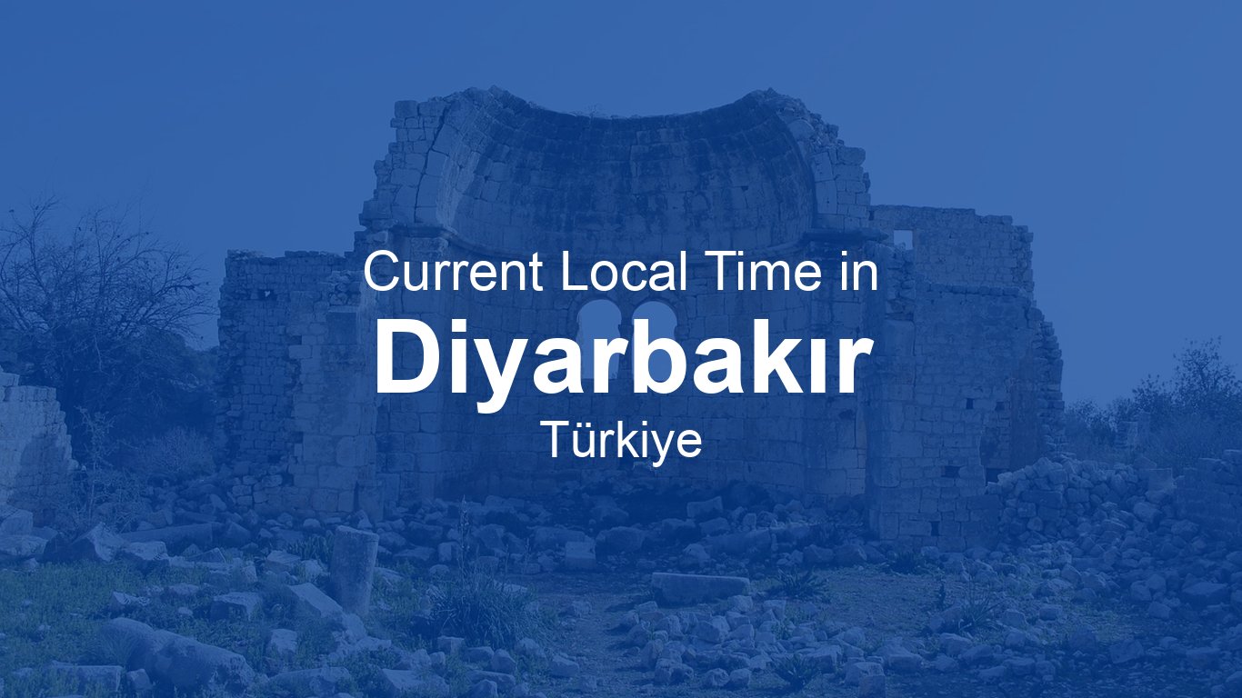Current Time in Diyarbakır, Türkiye (+03) | Time.now