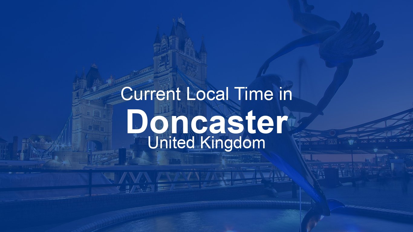Current Time in Doncaster, United Kingdom (BST) [Live Clock]