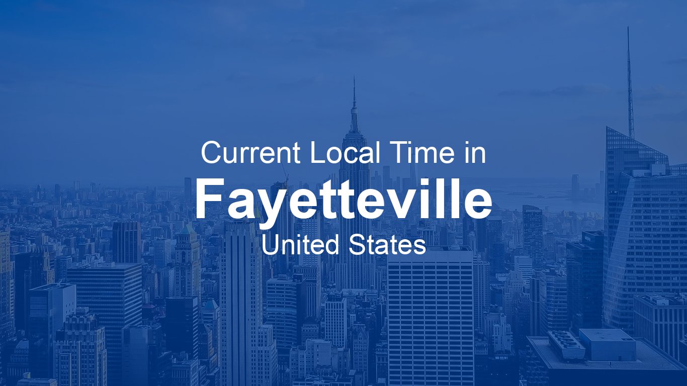 Current Time In Fayetteville United States EDT Live Clock 