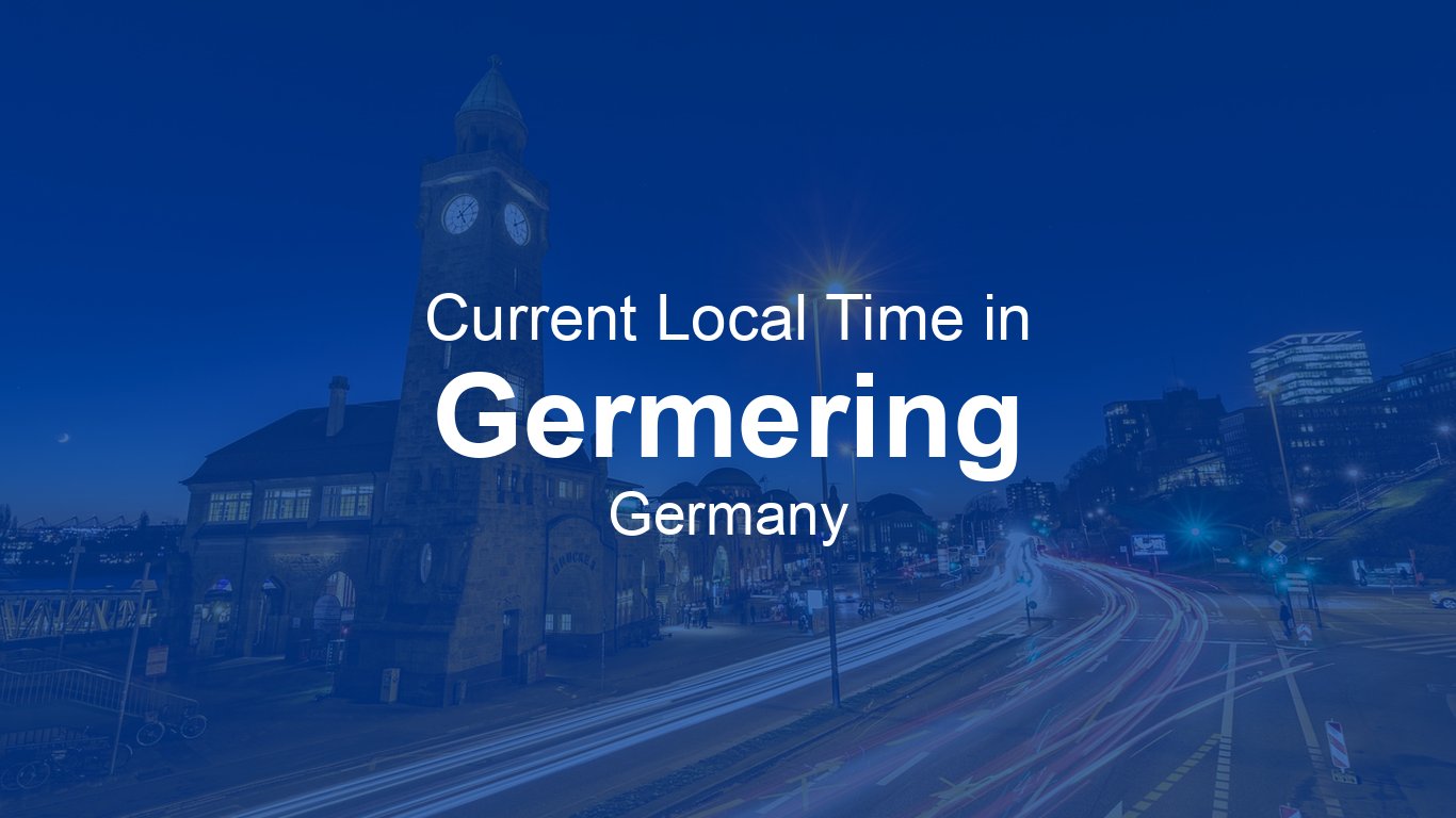Current Time in Germering, Germany | Time.now