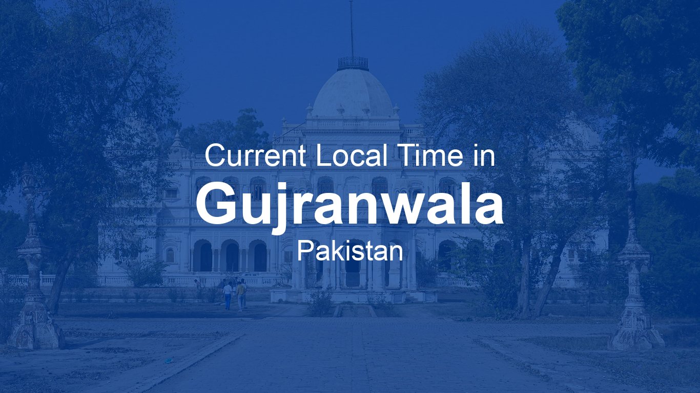 Time Now In Gujranwala Pakistan Time now time-now-in-gujranwala-pakistan-time-now