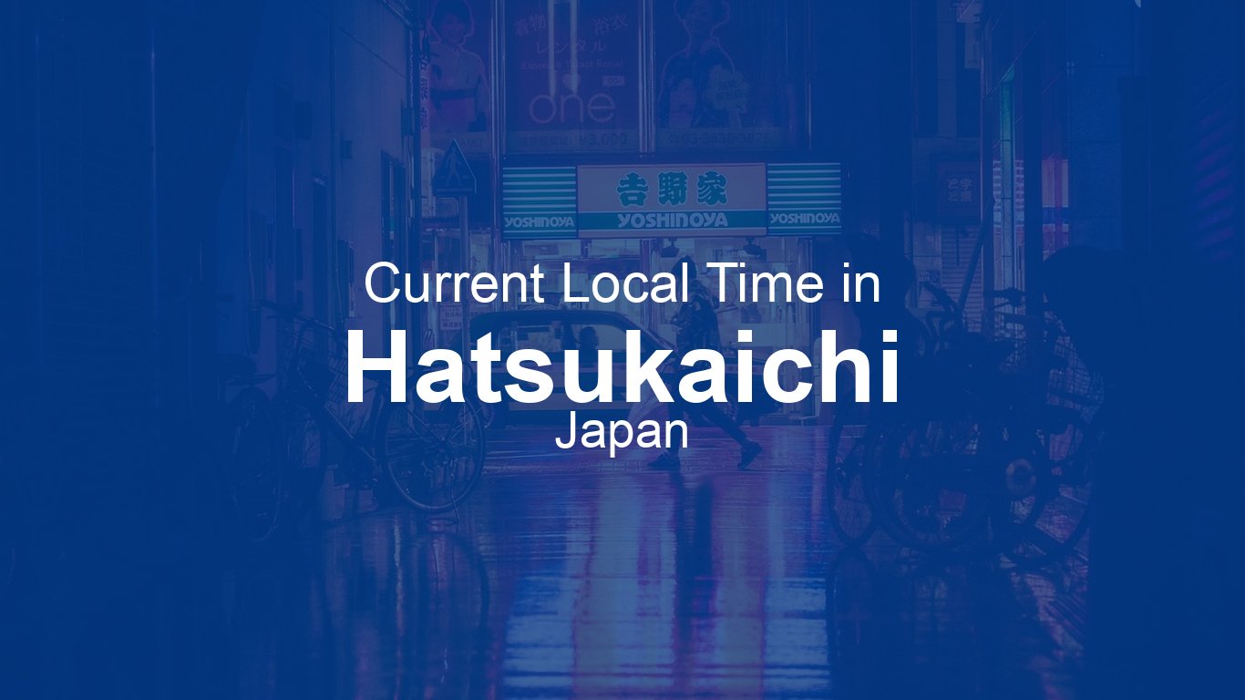 Current Time in Hatsukaichi, Japan (JST) | Time.now