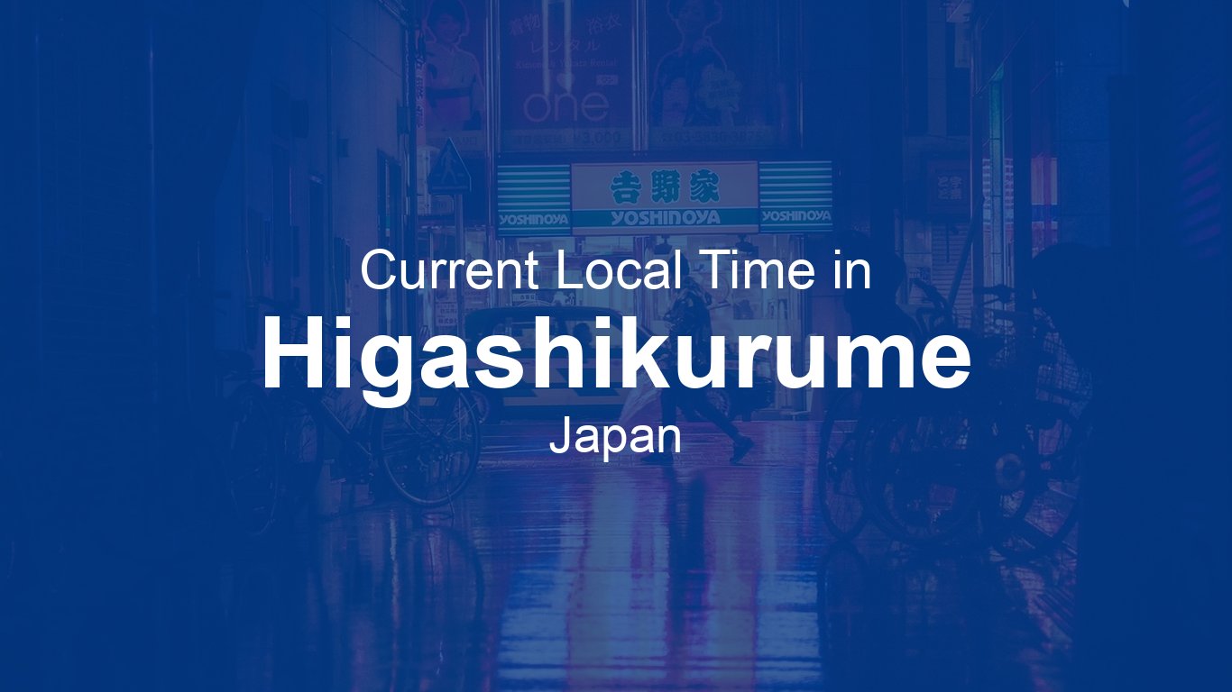 Current Time in Higashikurume, Japan | Time.now