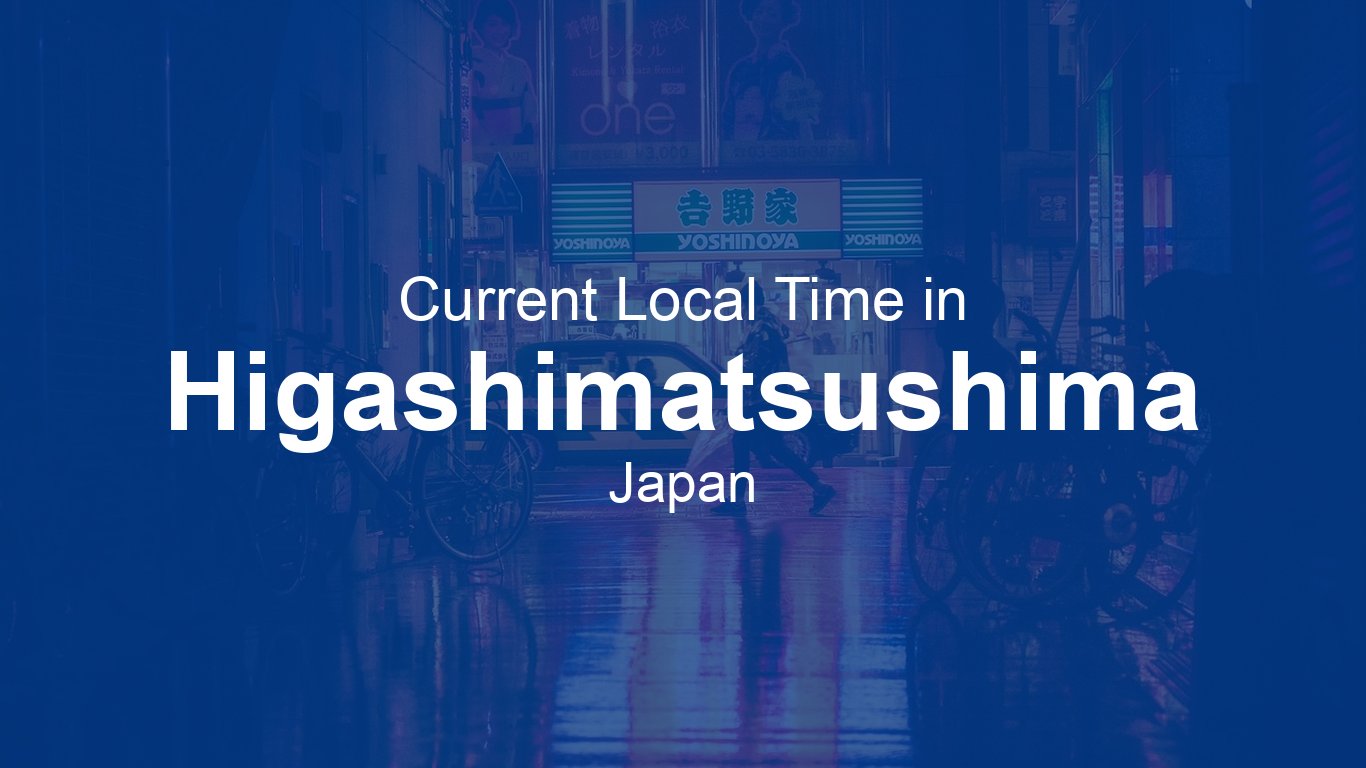 Current Time in Higashimatsushima, Japan | Time.now