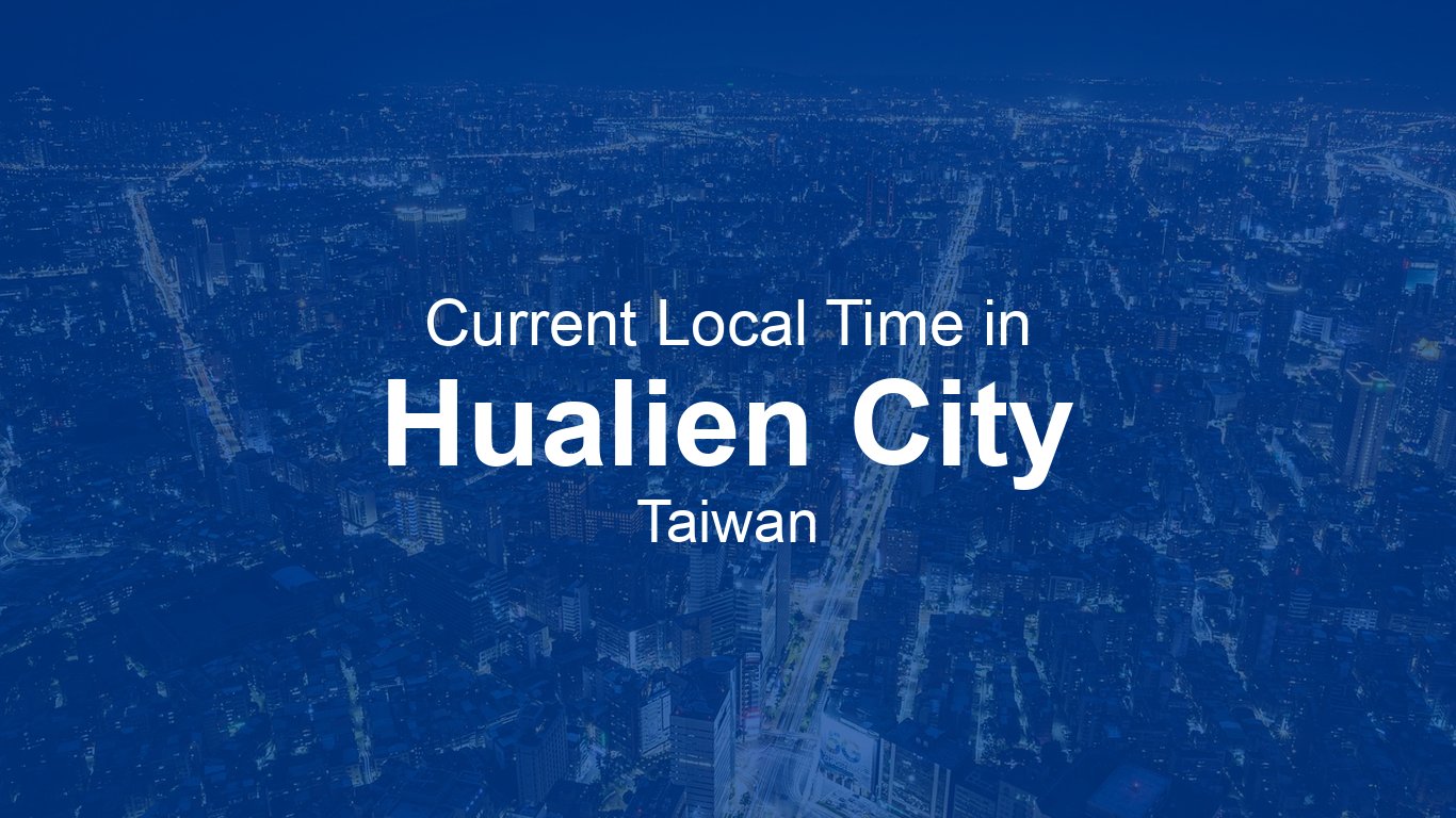 time-now-in-hualien-city-taiwan-time-now