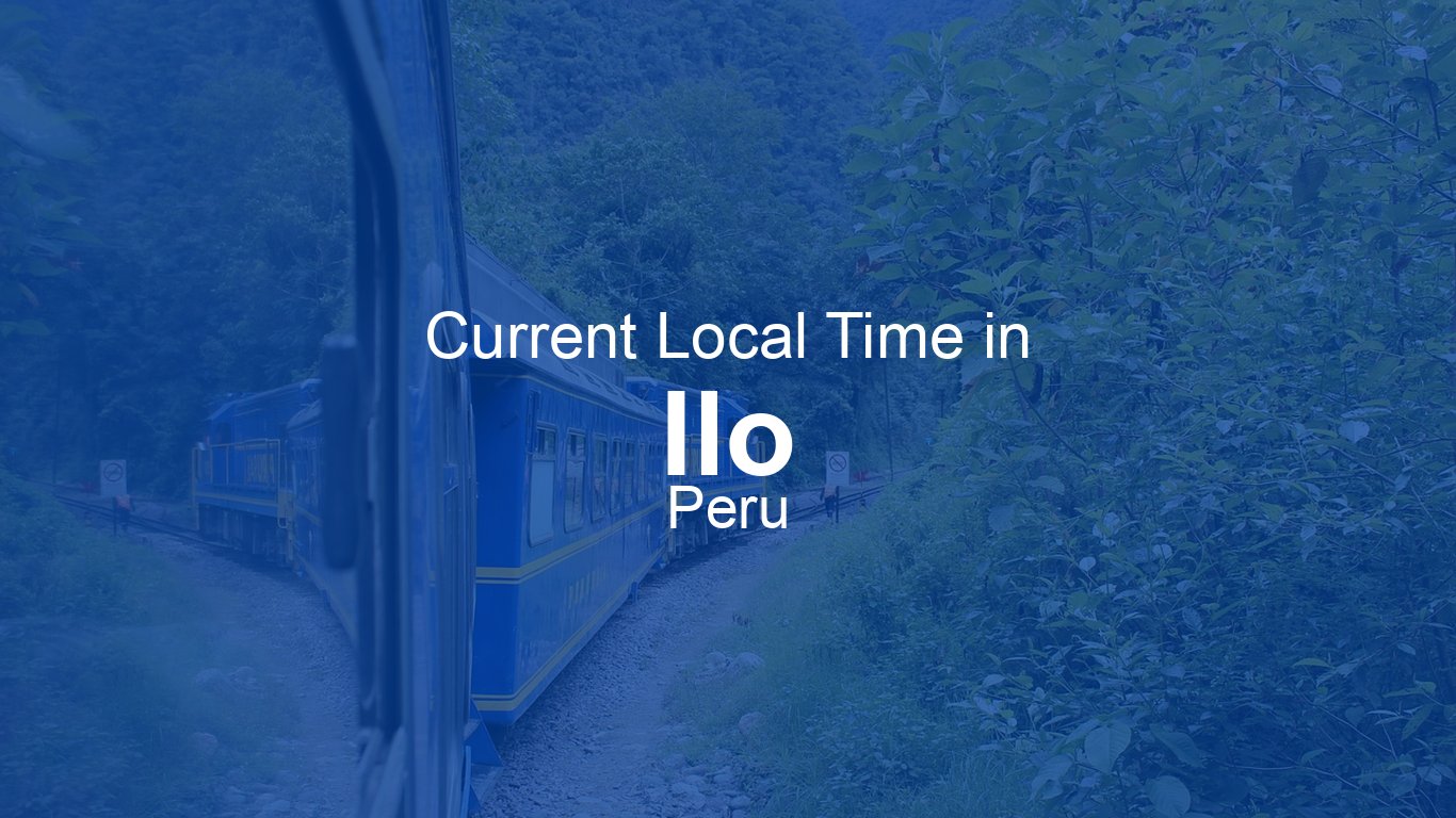 Current Time in Ilo, Peru (-05) [Live Clock] | Time.now