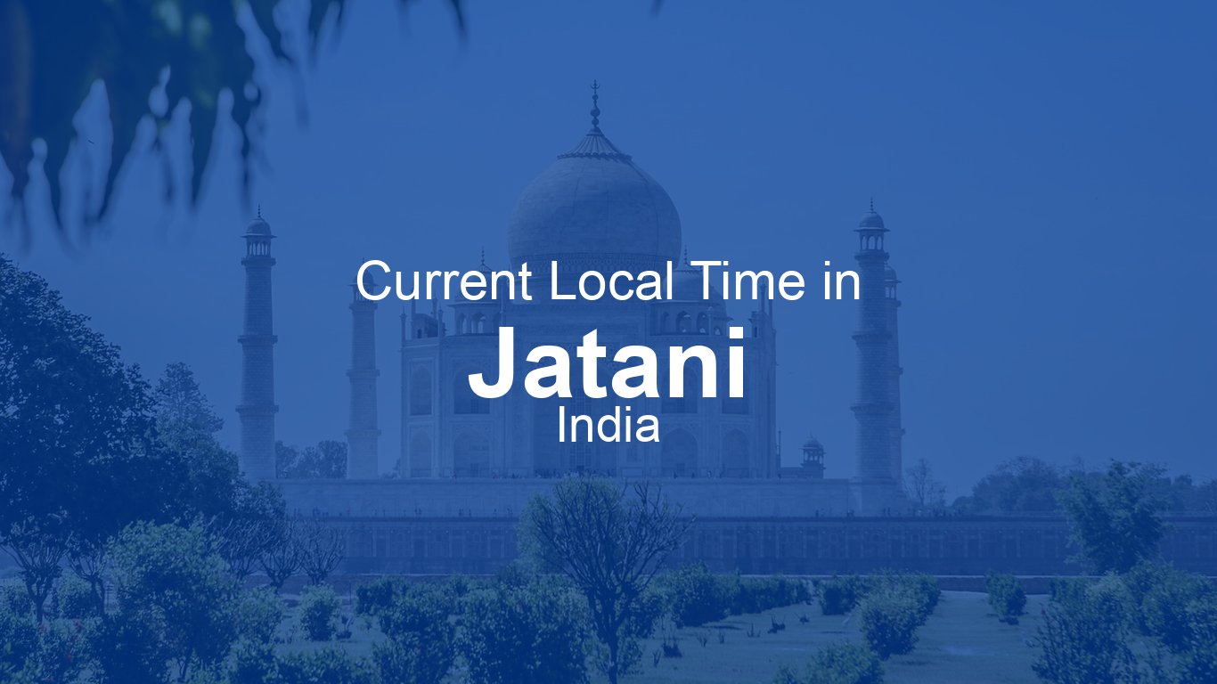Jatani Pin Code Current Time in Jatani, India | Time.now