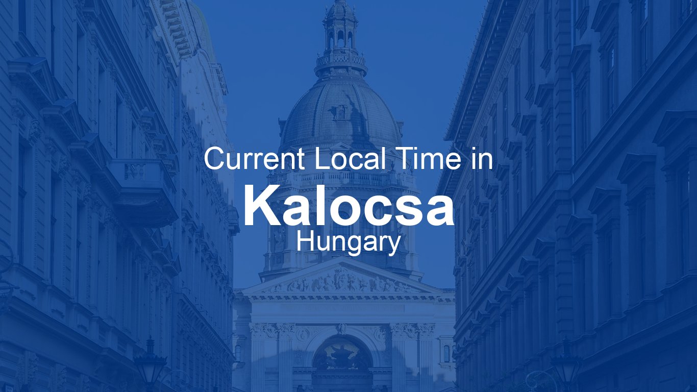 Current Time in Kalocsa, Hungary | Time.now