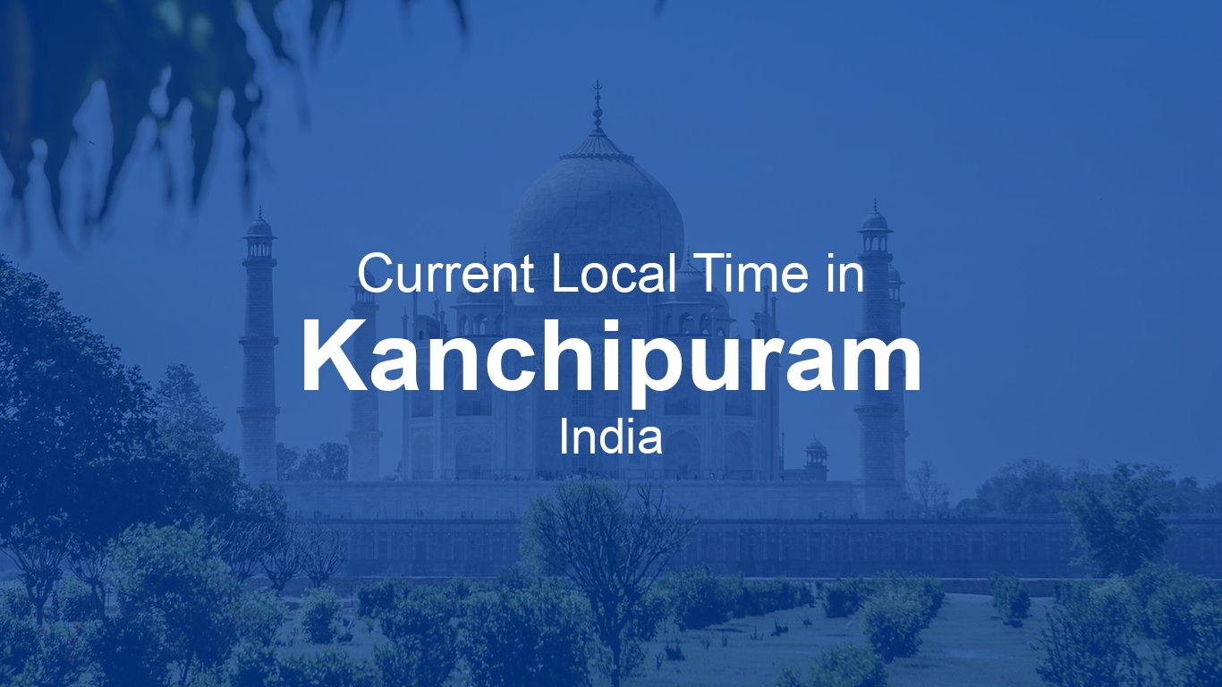 Time Now In Kanchipuram India Time now time-now-in-kanchipuram-india-time-now