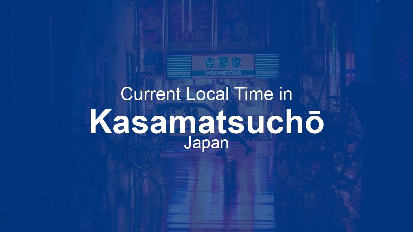 Current Time in Kasamatsuchō, Japan | Time.now