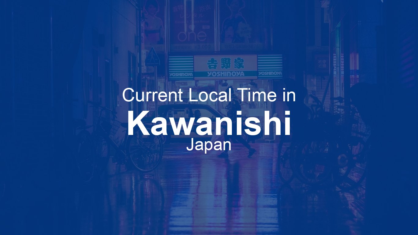 Current Time in Kawanishi, Japan | Time.now