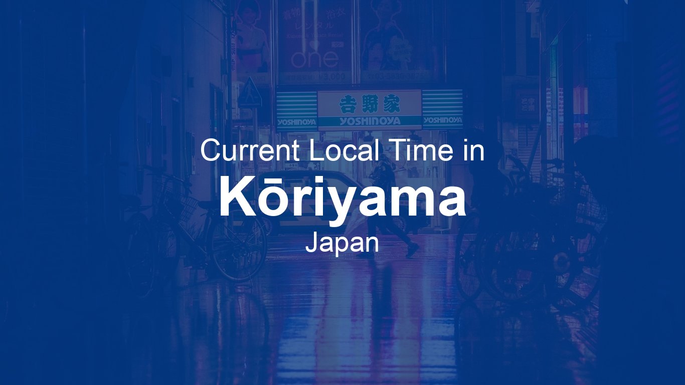 Current Time in Kōriyama, Japan | Time.now
